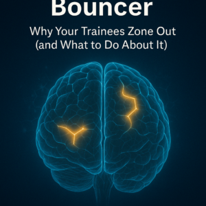 The Brain's Bouncer: Why your trainees zone out (and what you can do about it)